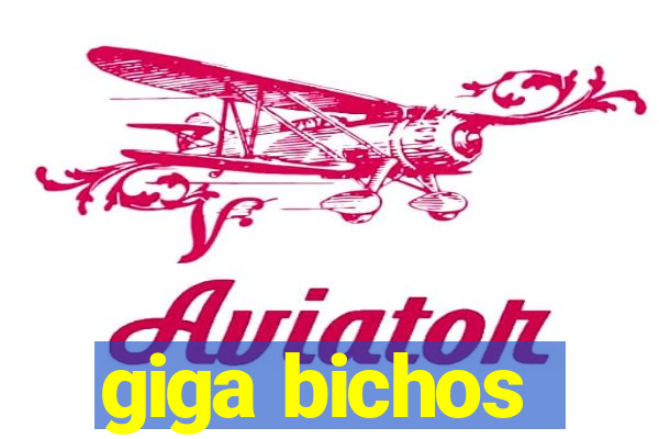 giga bichos